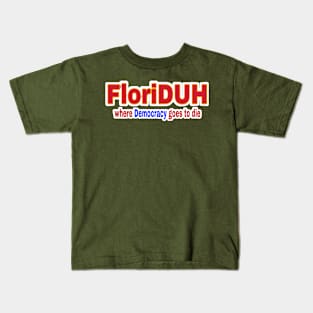 FloriDUH Where Democracy Goes To Die - Front Kids T-Shirt